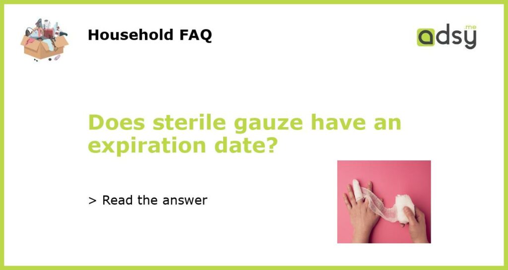 Does sterile gauze have an expiration date featured