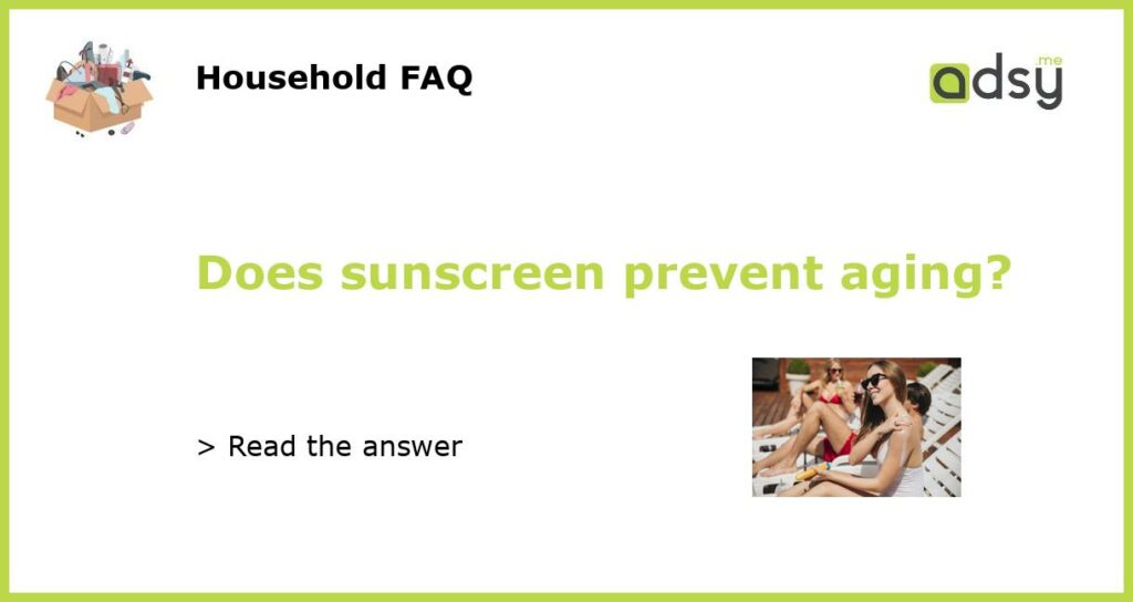 Does sunscreen prevent aging featured