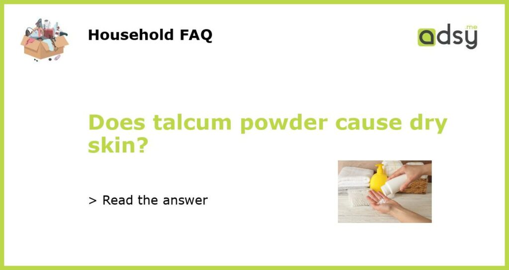 Does talcum powder cause dry skin featured