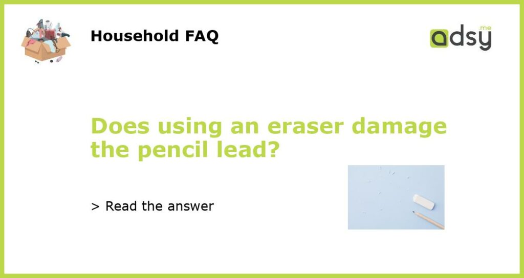 Does using an eraser damage the pencil lead featured