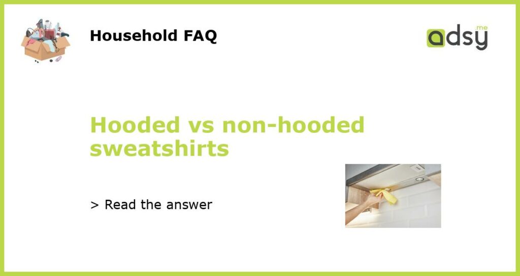 Hooded vs non hooded sweatshirts featured