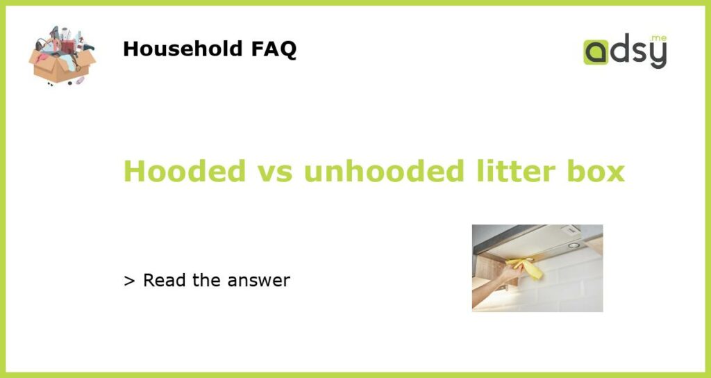 Hooded vs unhooded litter box featured