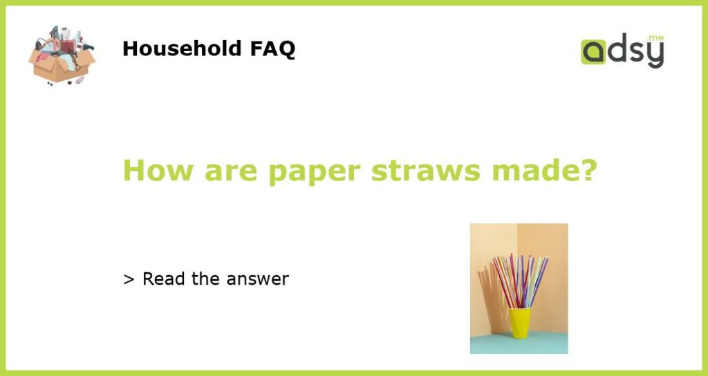 How are paper straws made?