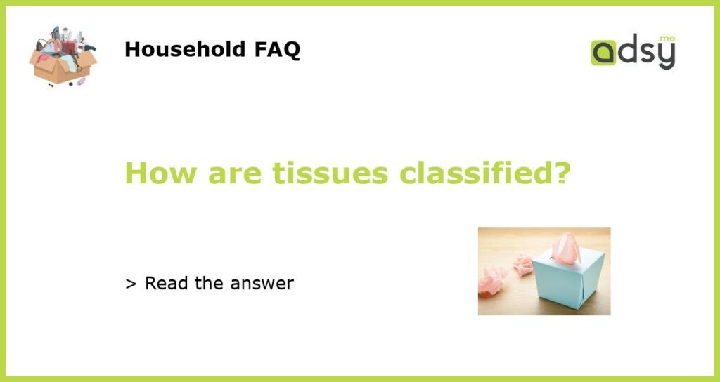 How are tissues classified featured