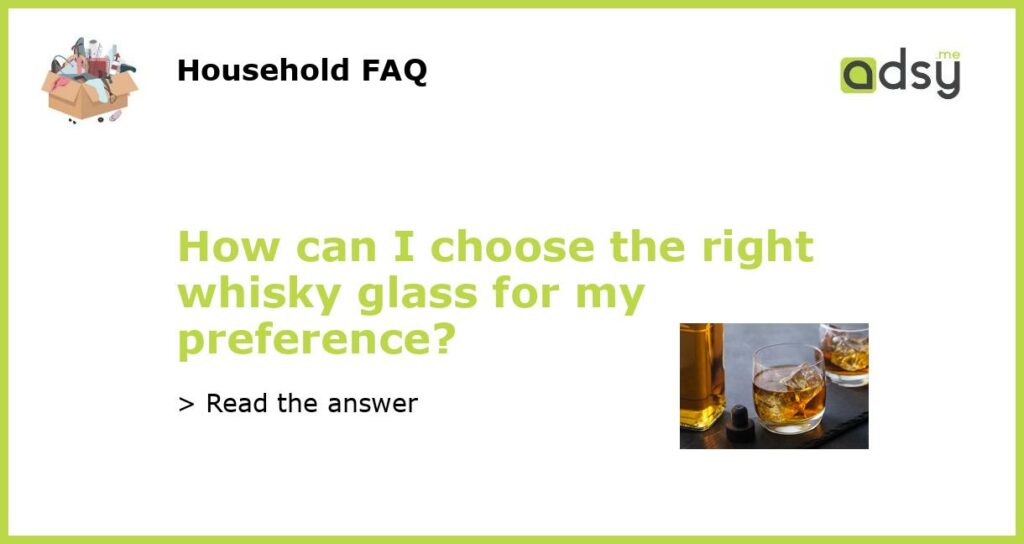 How can I choose the right whisky glass for my preference featured