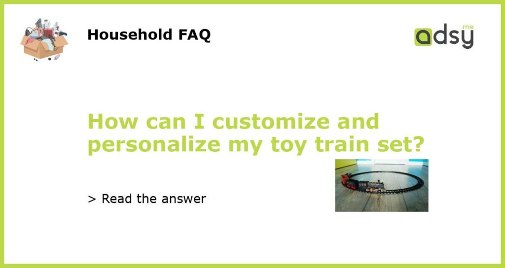 How can I customize and personalize my toy train set featured