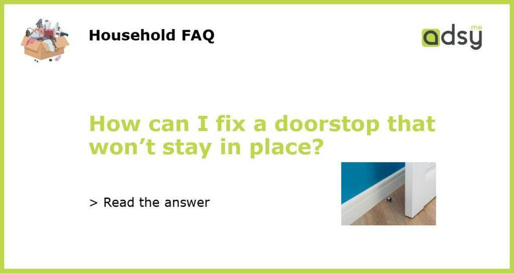 How can I fix a doorstop that wont stay in place featured