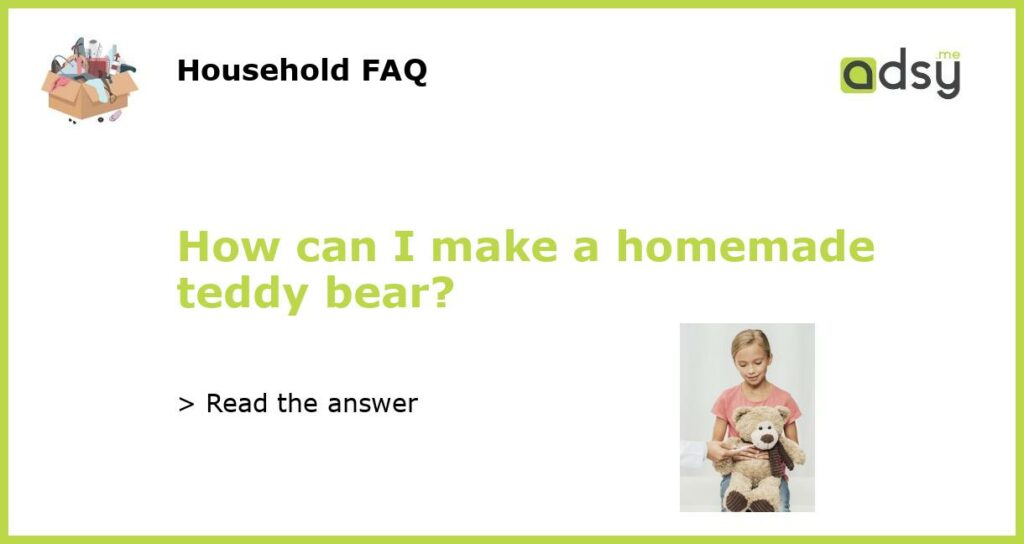How can I make a homemade teddy bear featured