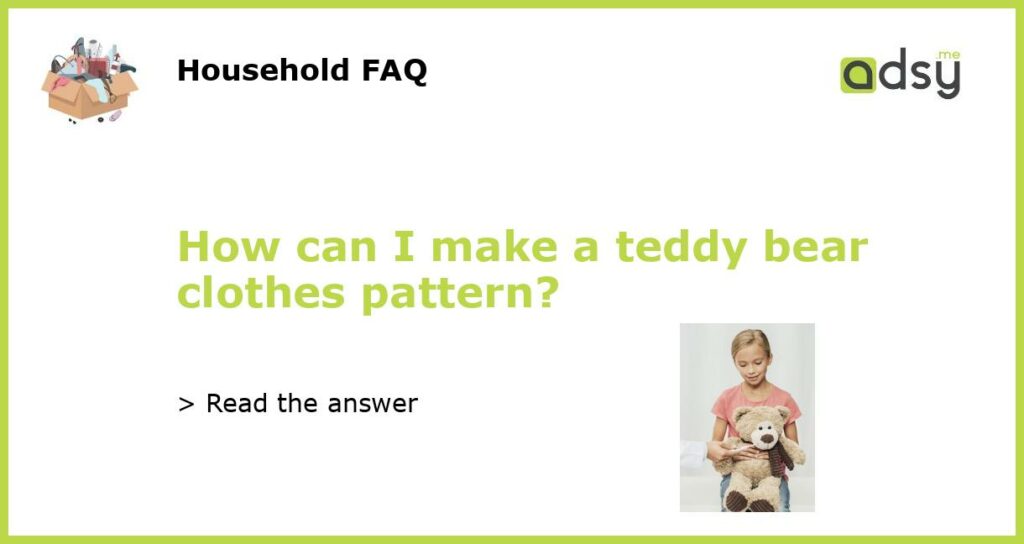 How can I make a teddy bear clothes pattern featured