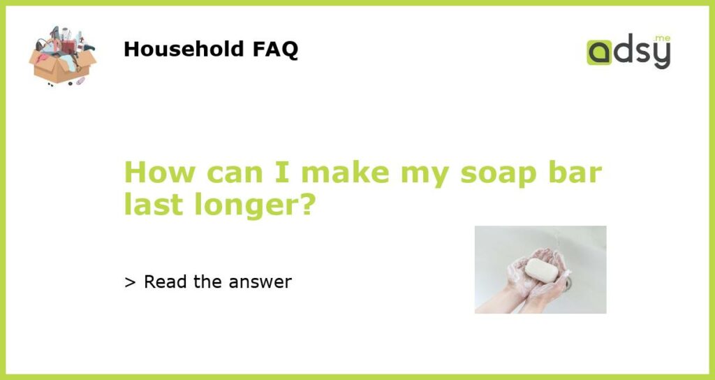 How can I make my soap bar last longer featured