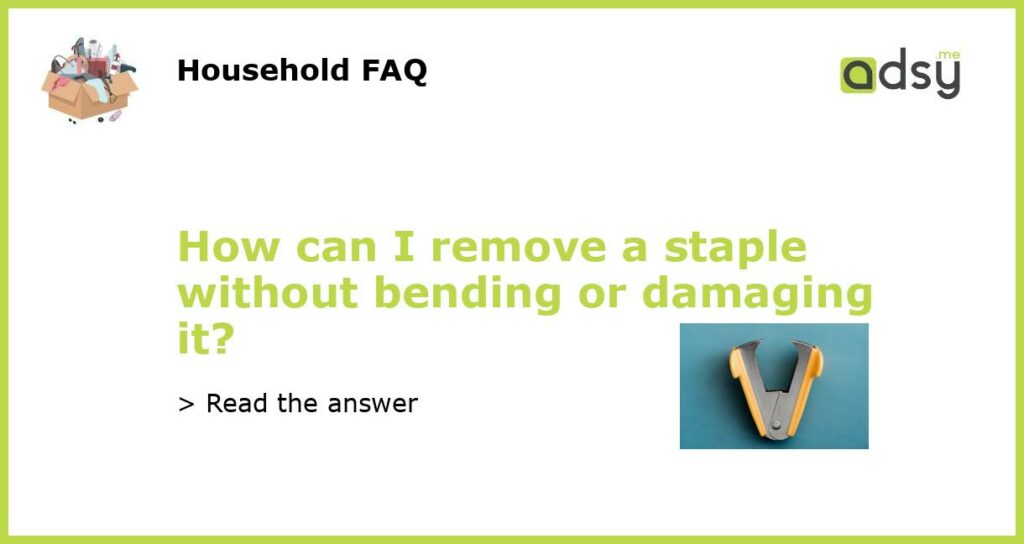 How can I remove a staple without bending or damaging it featured