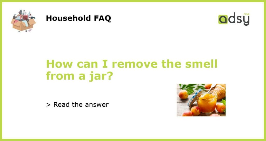 How can I remove the smell from a jar featured