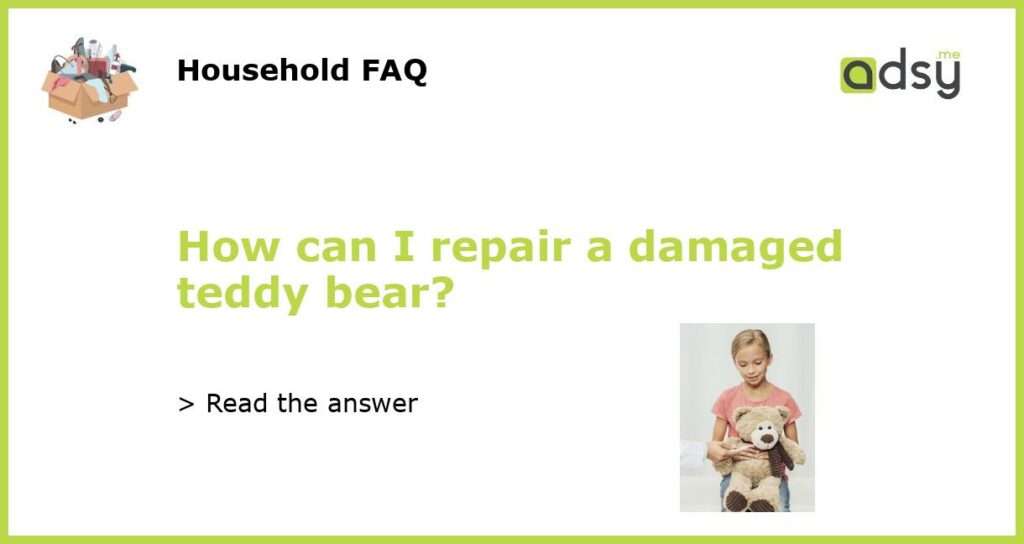 How can I repair a damaged teddy bear featured