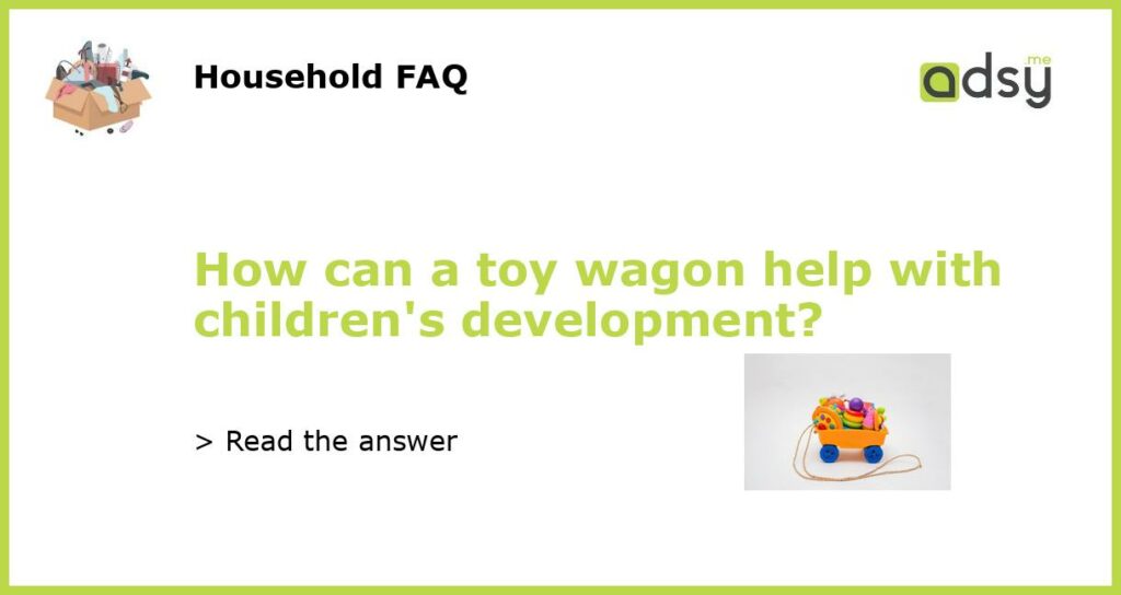 How can a toy wagon help with childrens development featured