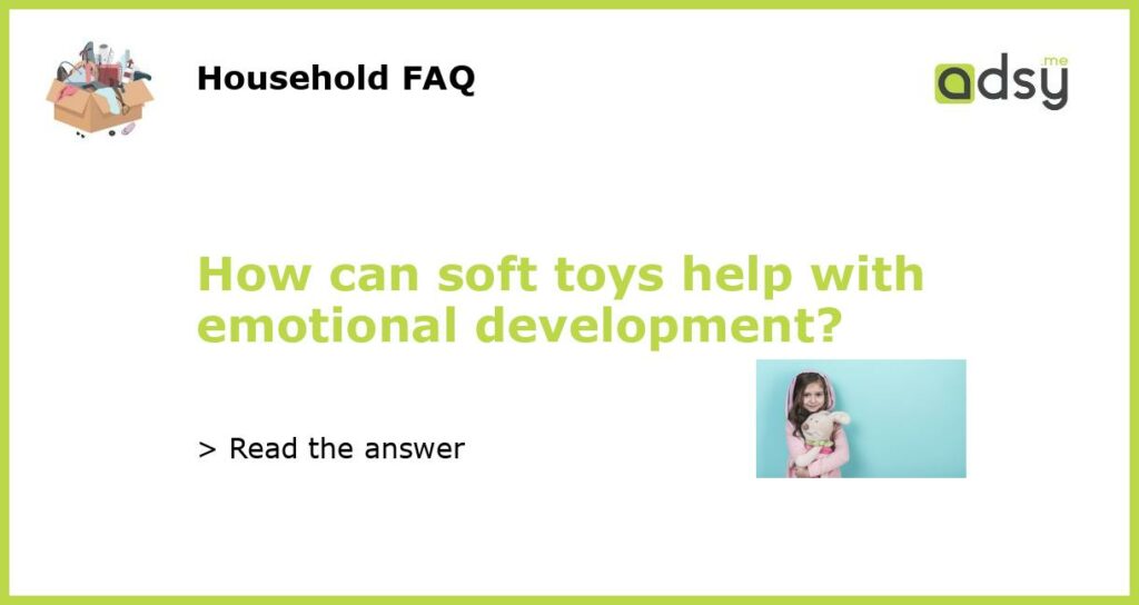 How can soft toys help with emotional development featured