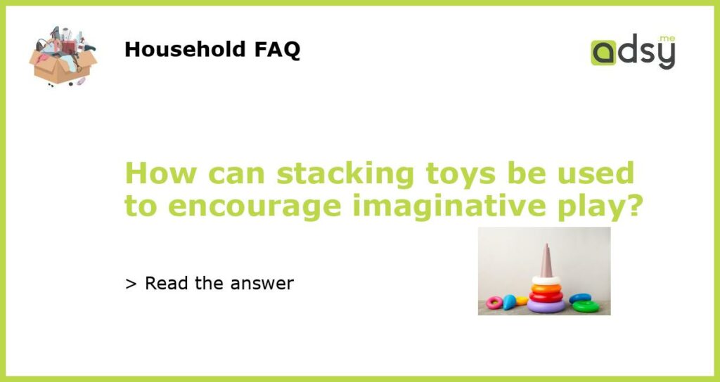 How can stacking toys be used to encourage imaginative play featured