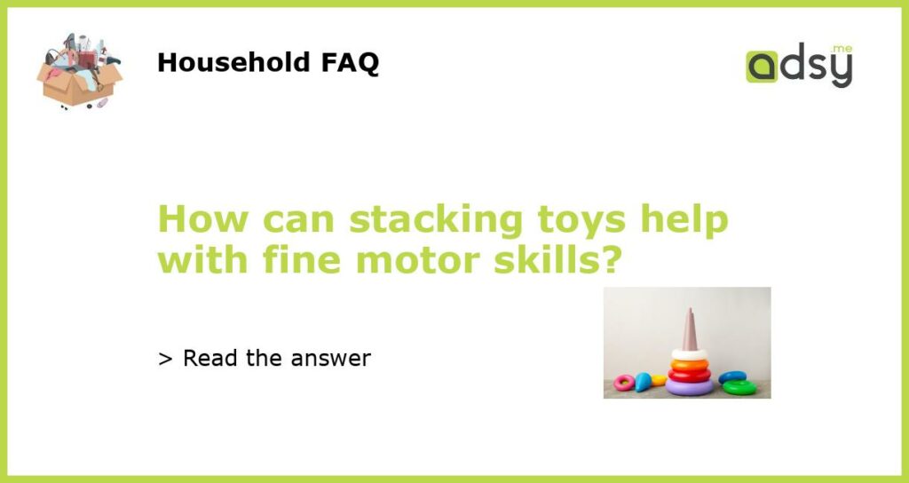 How can stacking toys help with fine motor skills featured