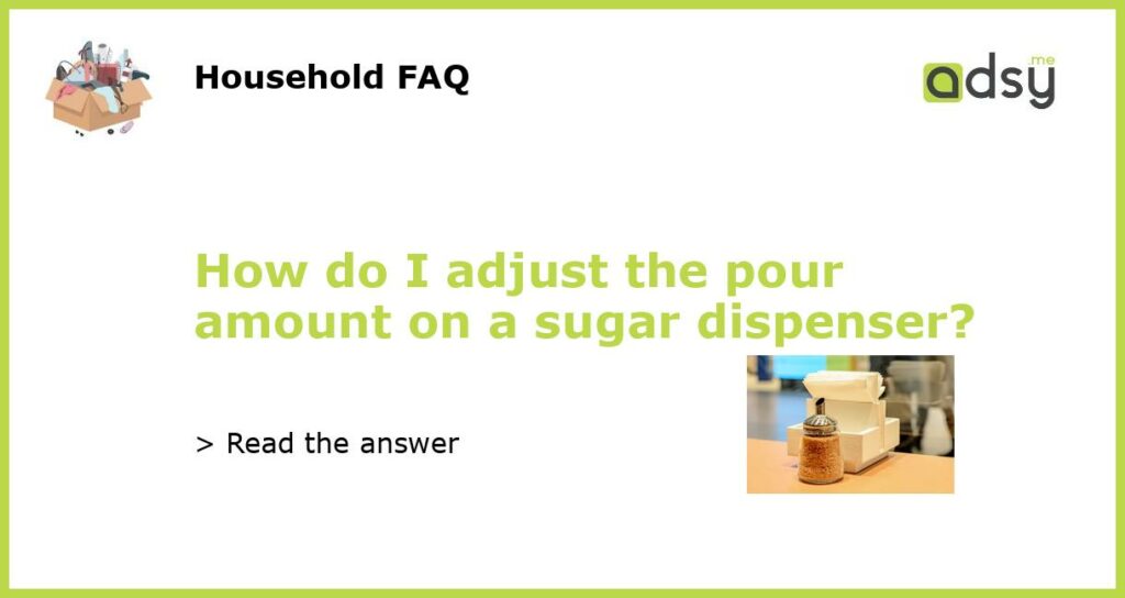 How do I adjust the pour amount on a sugar dispenser featured
