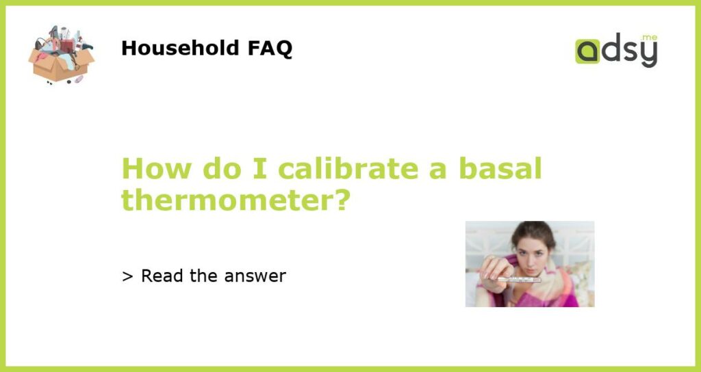 How do I calibrate a basal thermometer featured