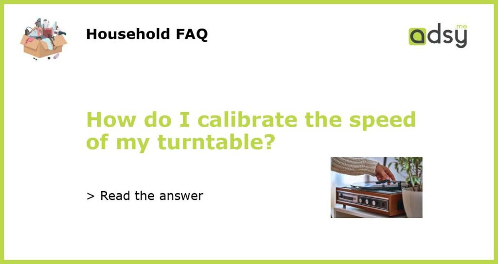 How do I calibrate the speed of my turntable featured