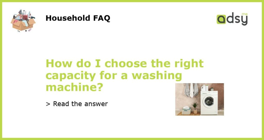 How do I choose the right capacity for a washing machine featured