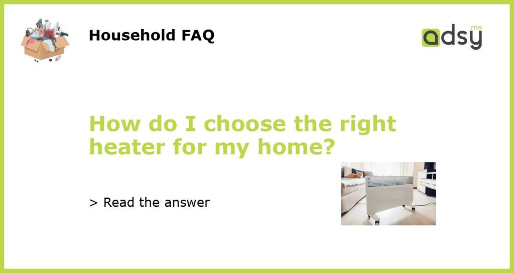 How do I choose the right heater for my home featured