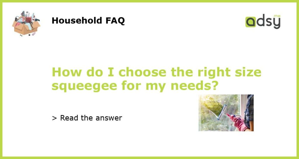 How do I choose the right size squeegee for my needs featured