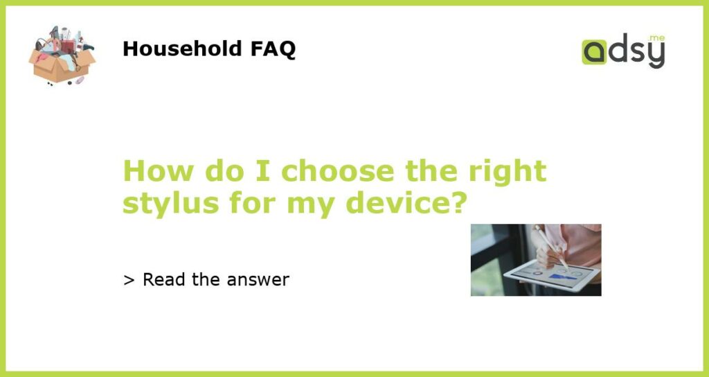 How do I choose the right stylus for my device?
