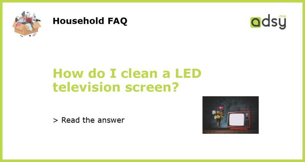 How do I clean a LED television screen featured