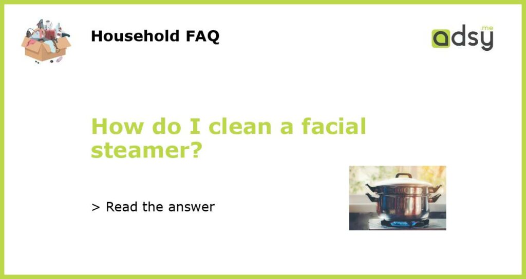 How do I clean a facial steamer featured