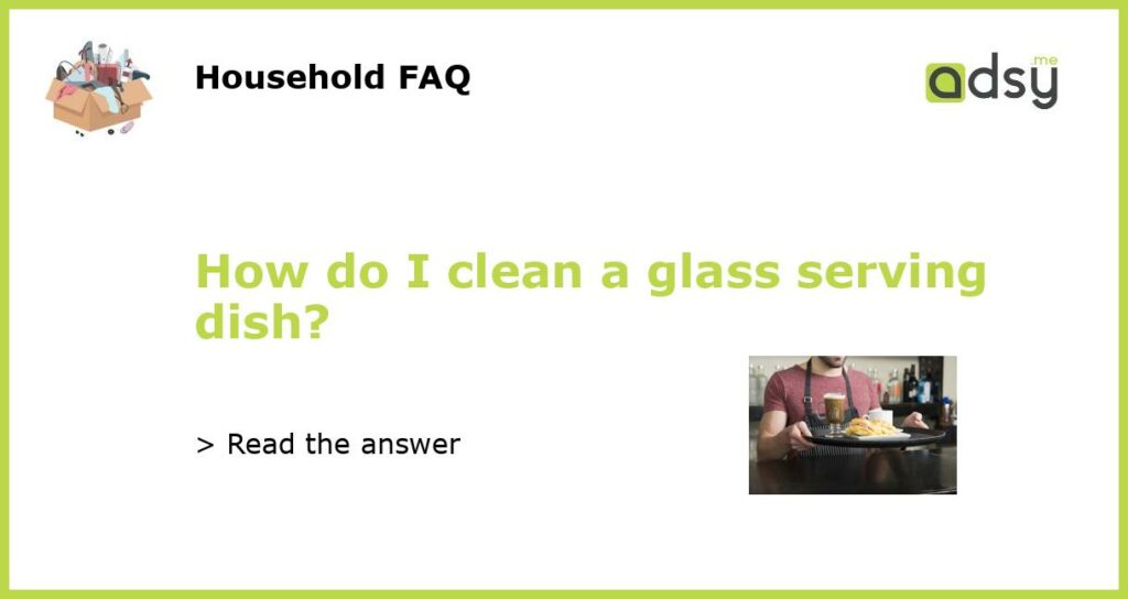 How do I clean a glass serving dish featured