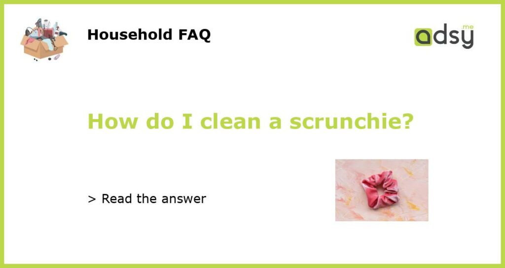 How do I clean a scrunchie featured