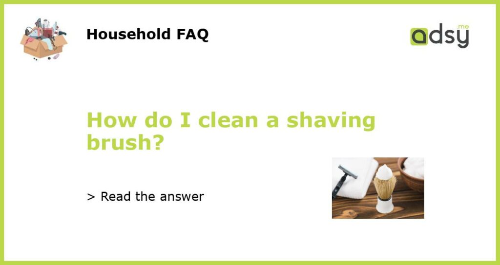 How do I clean a shaving brush featured