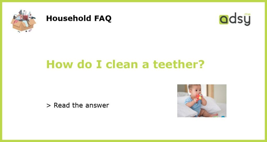 How do I clean a teether featured