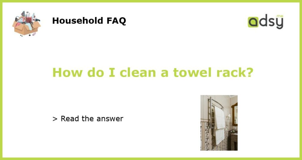 How do I clean a towel rack featured