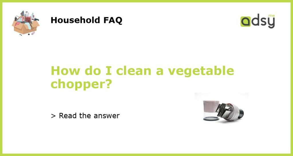 How do I clean a vegetable chopper featured