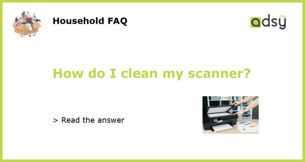 How do I clean my scanner featured