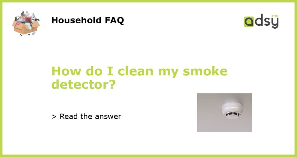 How do I clean my smoke detector featured