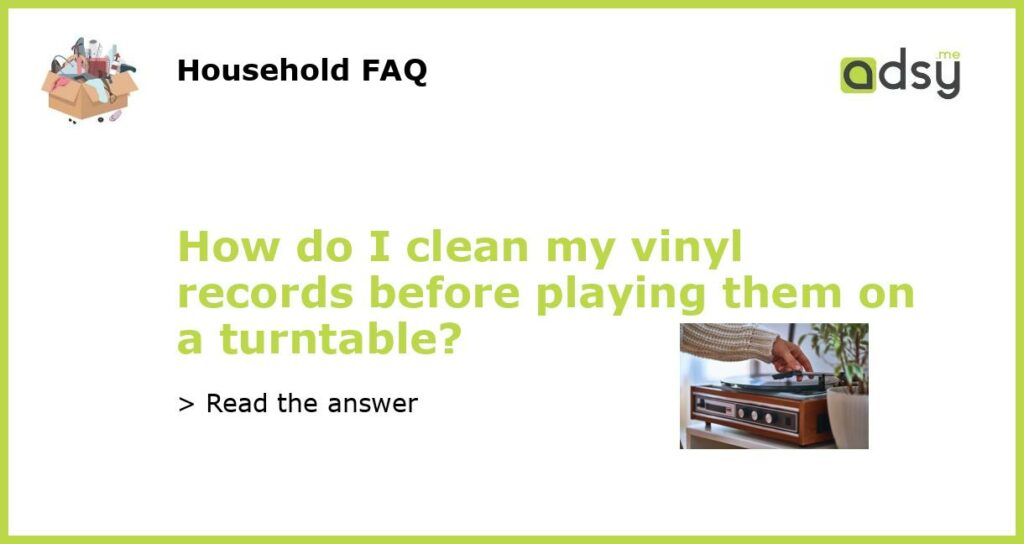 How do I clean my vinyl records before playing them on a turntable featured