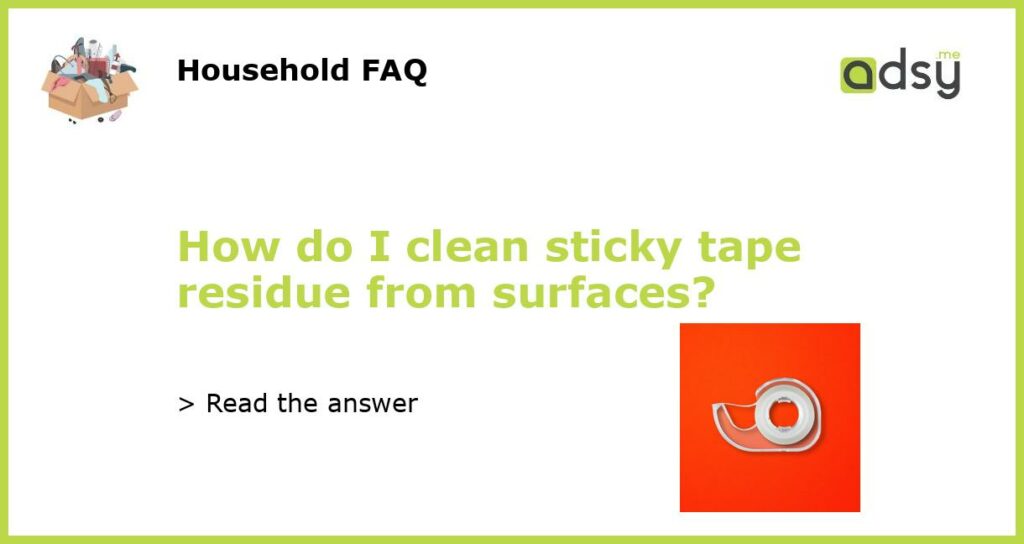 How do I clean sticky tape residue from surfaces featured