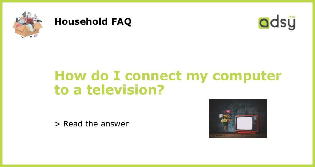 How do I connect my computer to a television?