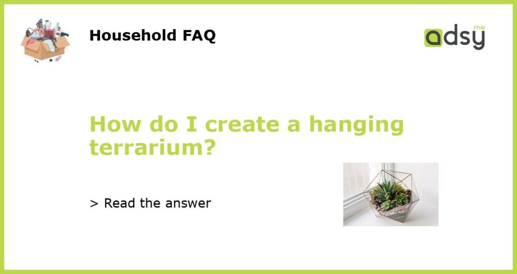 How do I create a hanging terrarium featured