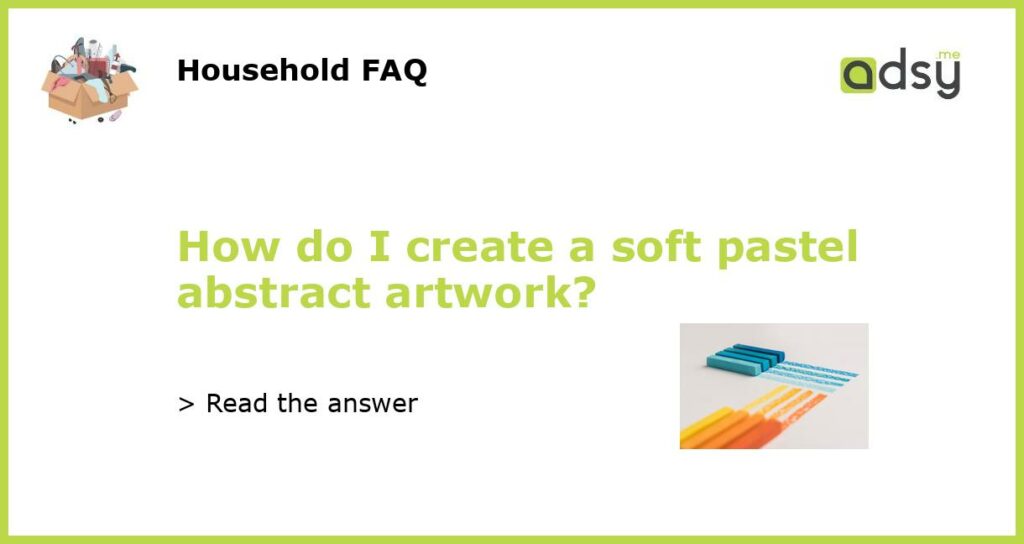 How do I create a soft pastel abstract artwork featured