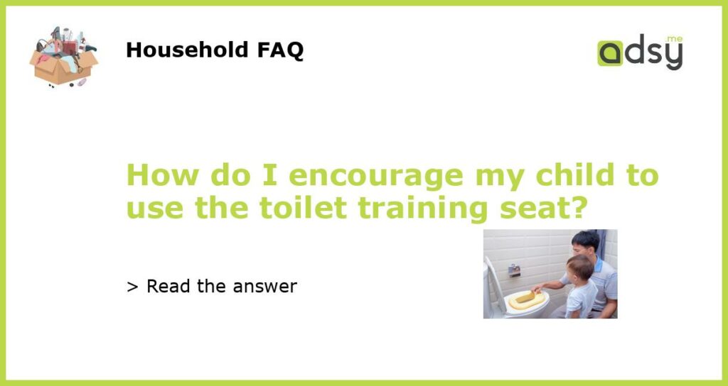How do I encourage my child to use the toilet training seat featured