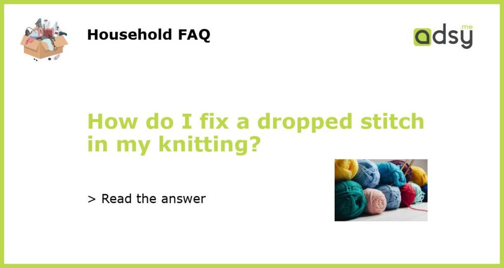 How do I fix a dropped stitch in my knitting featured