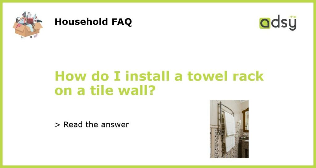 How do I install a towel rack on a tile wall featured