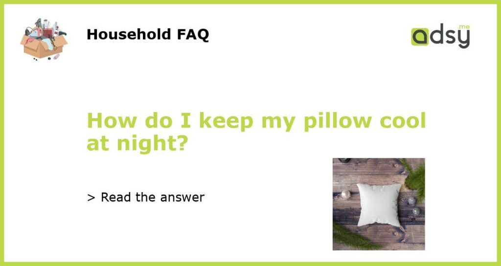 How do I keep my pillow cool at night featured