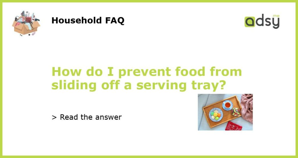 How do I prevent food from sliding off a serving tray featured
