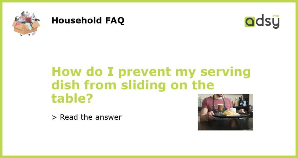 How do I prevent my serving dish from sliding on the table featured