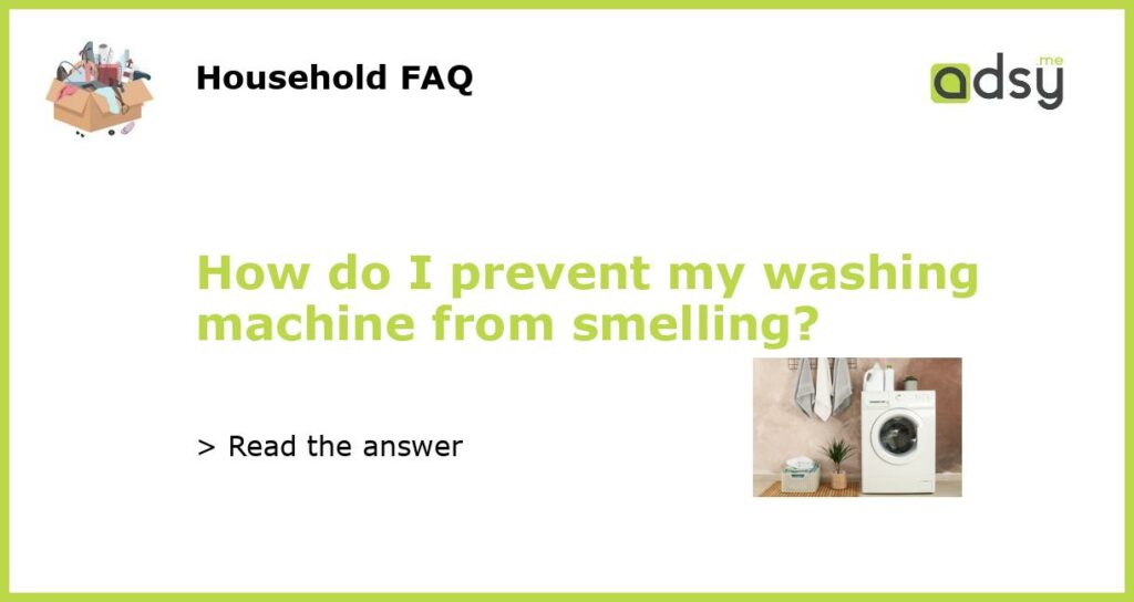How do I prevent my washing machine from smelling featured